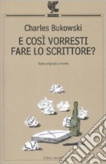 E così vorresti fare lo scrittore? Testo inglese a fronte libro