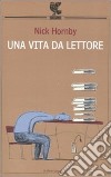 Una vita da lettore libro