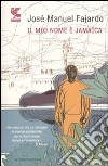 Il Mio nome è Jamaica libro di Fajardo José Manuel