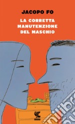 La corretta manutenzione del maschio libro