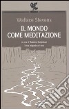 Il mondo come meditazione. Testo inglese a fronte libro