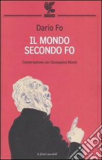 Il mondo secondo Fo. Conversazione con Giuseppina Manin libro