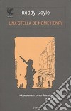 Una Stella di nome Henry libro di Doyle Roddy