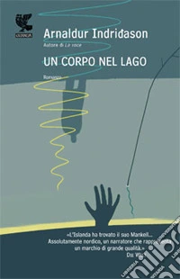 Un corpo nel lago. I casi dell'ispettore Erlendur Sveinsson. Vol. 4 libro