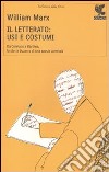 Il Letterato: usi e costumi. Da Confucio a Barthes, la storia bizzarra di una specie anomala libro