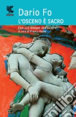 L'osceno è sacro. Ediz. illustrata libro