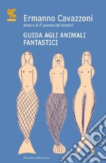 Guida agli animali fantastici libro