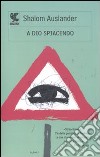 A Dio spiacendo libro di Auslander Shalom