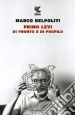 Primo Levi di fronte e di profilo libro