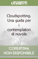 Cloudspotting. Una guida per i contemplatori di nuvole