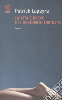 La vita è breve e il desiderio infinito libro