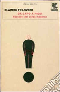 Da capo a piedi. Racconti del corpo moderno