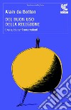 Del buon uso della religione. Una guida per i non credenti libro