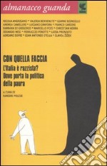 Almanacco Guanda (2011). Con quella faccia. L'Italia è razzista? Dove porta la politica della paura libro