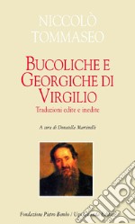 Bucoliche e Georgiche di Virgilio. Traduzioni edite e inedite. Testo latino a fronte libro