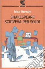 Shakespeare scriveva per soldi. Diario di un lettore libro