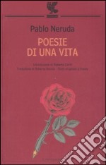 Poesie di una vita. Testo spagnolo a fronte libro