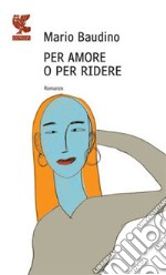 Per amore o per ridere libro