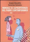 Manuale di sopravvivenza del padre contemporaneo. (Diventare Pa3 in poche, oculate mosse) libro