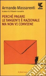 Perché pagare le tangenti è razionale ma non vi conviene libro