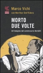 Morto due volte. Un'indagine del commissario Bordelli libro