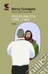 Voglio una vita come la mia libro