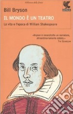 Il mondo è un teatro. La vita e l'epoca di William Shakespeare libro