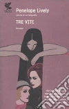 Tre vite libro di Lively Penelope