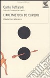 L'Aritmetica di Cupido. Matematica e letteratura libro di Toffalori Carlo