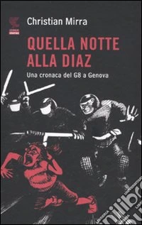Quella notte alla Diaz. Una cronaca del G8 a Genova libro