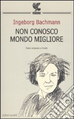 Non conosco mondo migliore. Testo tedesco a fronte