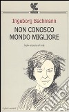 Non conosco mondo migliore. Testo tedesco a fronte libro