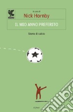 Il mio anno preferito. Storie di calcio libro