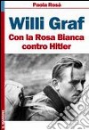 Willi Graf. Con la Rosa Bianca contro Hitler libro