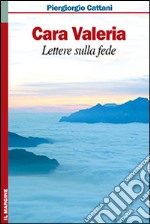 Cara Valeria. Lettere sulla fede libro