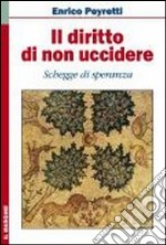 Il diritto di non uccidere. Schegge di speranza libro