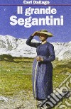 Il grande Segantini. Scritti scelti libro