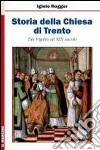 Storia della chiesa di Trento. Da Vigilio al XIX secolo libro