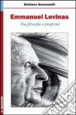 Emmanuel Levinas. Tra filosofia e profezia