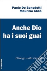 Anche Dio ha i suoi guai. Dialogo sulla genesi libro