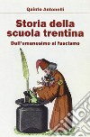 Storia della scuola trentina. Dall'Umanesimo al fascismo libro