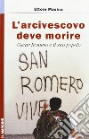 L'arcivescovo deve morire. Oscar Romero e il suo popolo libro