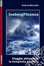 Iceberg finanza. Viaggio attraverso la tempesta perfetta libro