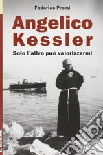 Angelico Kessler. Solo l'altro può valorizzarmi