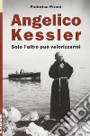 Angelico Kessler. Solo l'altro può valorizzarmi libro