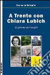 A Trento con Chiara Lubich. Le parole dei luoghi libro