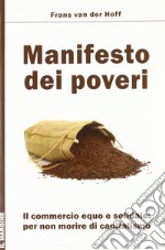 Manifesto dei poveri. Il commercio equo e solidale per non morire di capitalismo libro