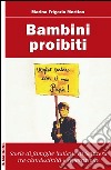 Bambini proibiti. Storie di famiglie italiane in Svizzera tra clandestinità e separazione libro