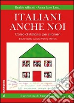 Italiani anche noi. Corso di italiano per stranieri. Il libro della scuola di Penny Wirton libro