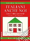 Italiani anche noi. Corso di italiano per stranieri. Il libro della scuola di Penny Wirton libro